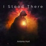 I Stood There, Antonio Hurt