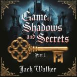 Game of Shadows and Secrets  Part 1, Jack Walker