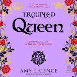 Troubled Queen, Amy Licence