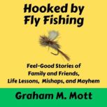 Hooked by Fly Fishing, Graham M. Mott