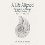 A Life Aligned, Mark A. Arcuri