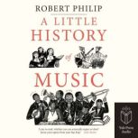 A Little History of Music, Robert Philip