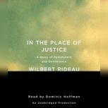 In the Place of Justice A Story of Punishment and Deliverance, Wilbert Rideau