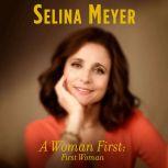 A Woman First: First Woman A Memoir, Selina Meyer