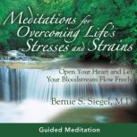 Meditations for Overcoming Lifes Str..., Bernie S. Siegel, MD
