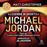 Legends in Sports: Michael Jordan, Matt Christopher