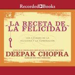 La receta de felicidad (The Recipe for Happiness) Las siete claves de la felicidad y la iluminacion, Deepak Chopra