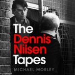 The Dennis Nilsen Tapes, Michael Morley