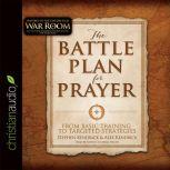 The Battle Plan for Prayer From Basic Training to Targeted Strategies, Stephen Kendrick