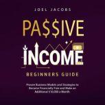 Passive Income  Beginners Guide Pro..., Joel Jacobs