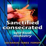 Sanctified and Consecreted for Spiritual Ministry, Zacharias Tanee Fomum