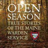 Open Season True Stories of the Maine Warden Service, Daren Worcester