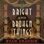 Bright and Broken Things, Ryan Graudin