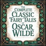 The Complete Classic Fairy Tales of O..., Oscar Wilde