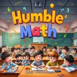 Humble Math  Ignite Your Childs Mat..., Caius Thistledown