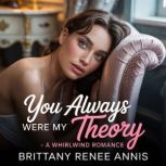 You Always Were My Theory A whirlwin..., Brittany Renee Annis