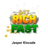 Get Rich Fast, Jasper Kincade