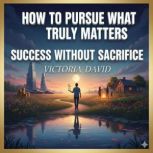 How to Pursue What Truly Matters, Victoria David
