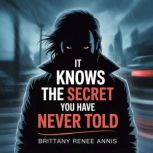 It knows the secret you have never to..., Brittany Renee Annis