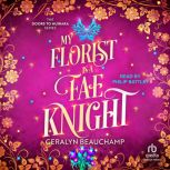 My Florist is a Fae Knight, Geralyn Beauchamp