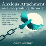 Anxious Attachment and Codependency R..., Andy Gardner