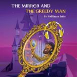 The Mirror and The Greedy Man, Ridhhaan Jaiin