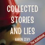 Collected Stories and Lies, Aaron Zevy