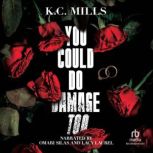 You Could Do Damage Too, K.C. Mills