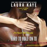 Hard to Hold On To A Hard Ink Novella, Laura Kaye