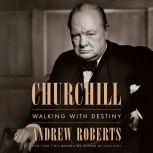 Churchill Walking with Destiny, Andrew Roberts