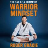 Warrior Mindset, Roger Gracie