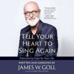 Tell Your Heart to Sing Again, James W. Goll