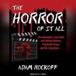 The Horror of It All One Moviegoer’s Love Affair With Masked Maniacs, Frightened Virgins, and the Living Dead…, Adam Rockoff