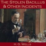 The Stolen Bacillus and Other Inciden..., H. G. Wells