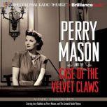 Perry Mason and the Case of the Velvet Claws A Radio Dramatization, Erle Stanley Gardner