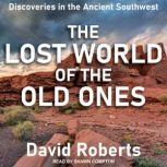 The Lost World of the Old Ones Discoveries in the Ancient Southwest, David Roberts