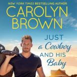 Just a Cowboy and His Baby, Carolyn Brown