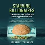 Starving Billionaires The History of Inflation and HyperInflation, Kendrick Fernandez