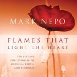 Flames That Light the Heart, Mark Nepo