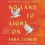 No Land to Light On A Novel, Yara Zgheib