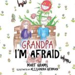 Grandpa, Im Afraid, Mart Grams