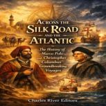 Across the Silk Road and the Atlantic..., Charles River Editors