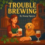 Trouble Brewing A Cozy Mystery of Mi..., Hoang Nguyen