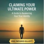 Claiming Your Ultimate Power, Eric PaturzoElliott
