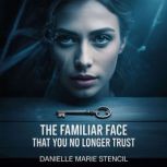 The familiar face that you no longer ..., Danielle Marie Stencil