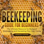 Beekeeping Guide for Beginners, Edward Cooper
