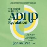 The Simple Guide to ADHD Regulation, Jenna Free, CCC