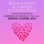 Relationships as a Bridge to Divine L..., Deepak Chopra, M.D.