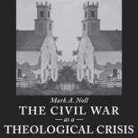The Civil War as a Theological Crisis..., Mark A. Noll
