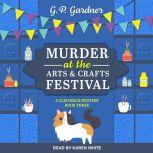 Murder at the Arts and Crafts Festiva..., G.P. Gardner